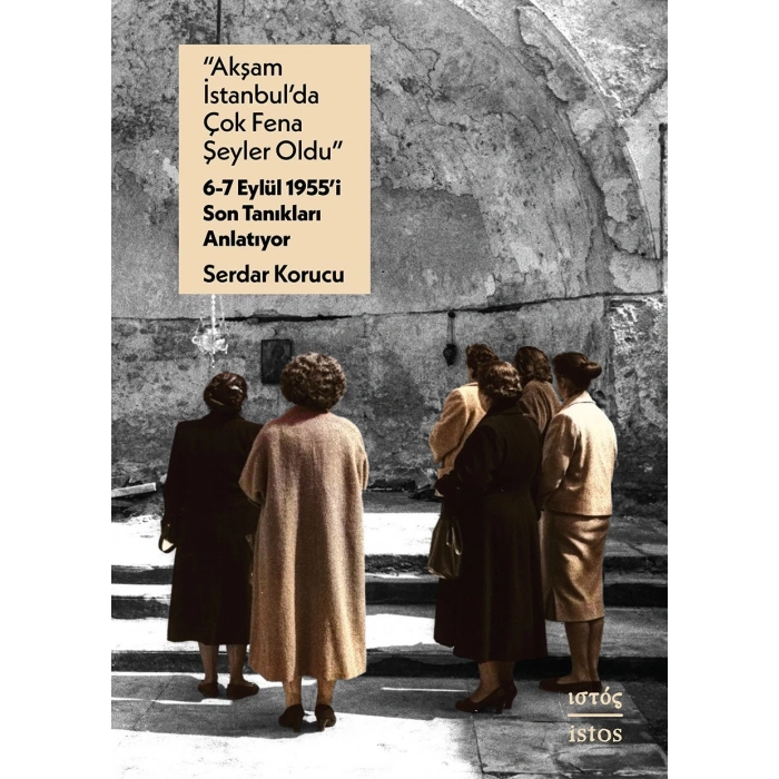 Akşam İstanbul’da Çok Fena Şeyler Oldu –  6-7 Eylül 1955’i Son Tanıkları Anlatıyor