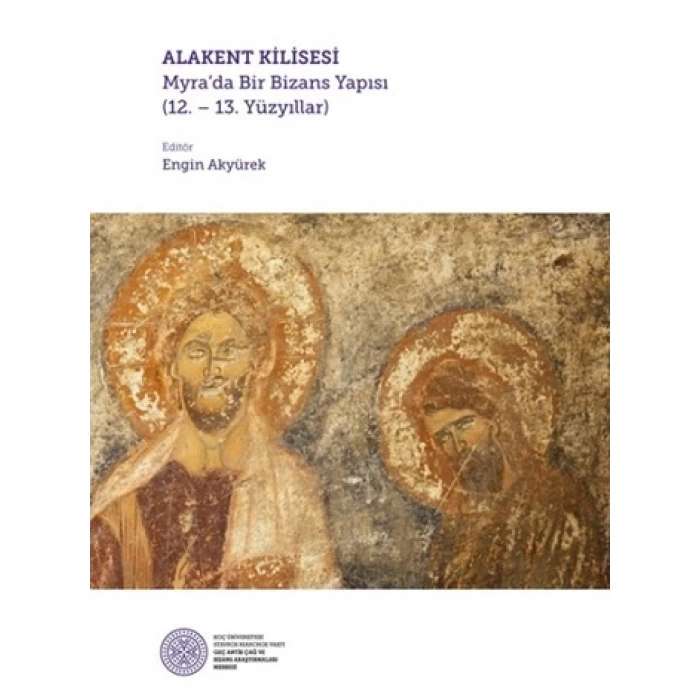 Alakent Kilisesi - Myra’da Bir Bizans Yapısı (12. – 13. Yüzyıllar) (Ciltli)