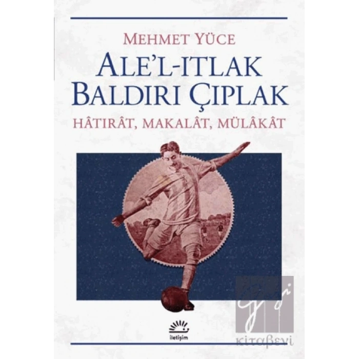 Alel Itlak Baldırı Çıplak: Hatırat, Makalat, Mülakat