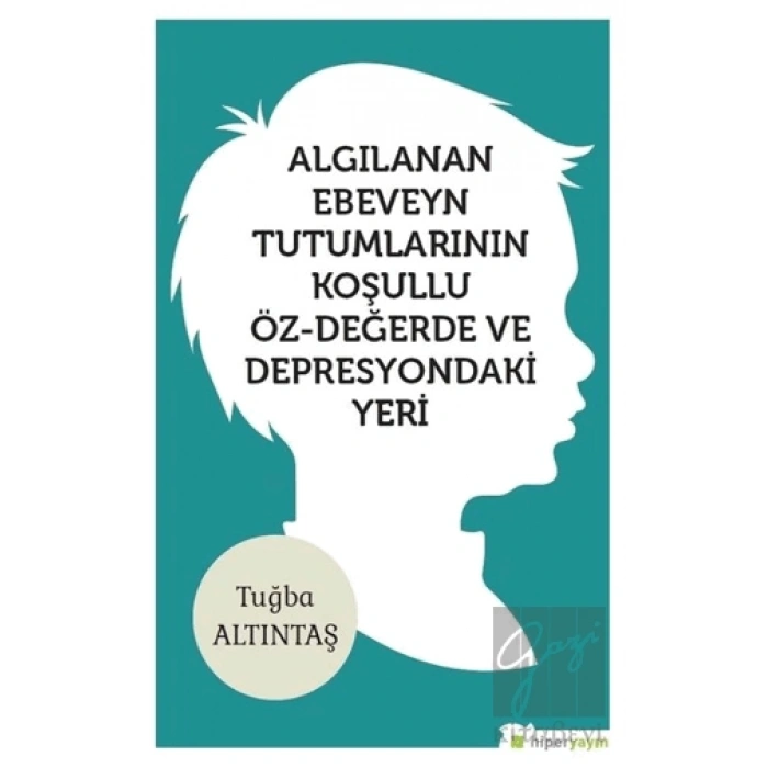 Algılanan Ebeveyn Tutumlarının Koşullu Öz - Değerde ve Depresyondaki Yeri