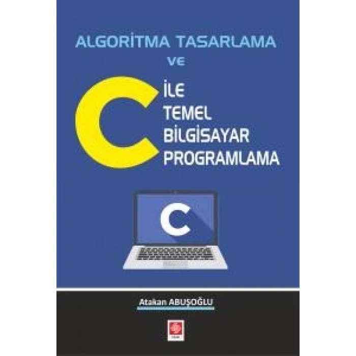 Algoritma Tasarlama ve C ile Temel Bilgisayar Programlama Atakan Abuşoğlu