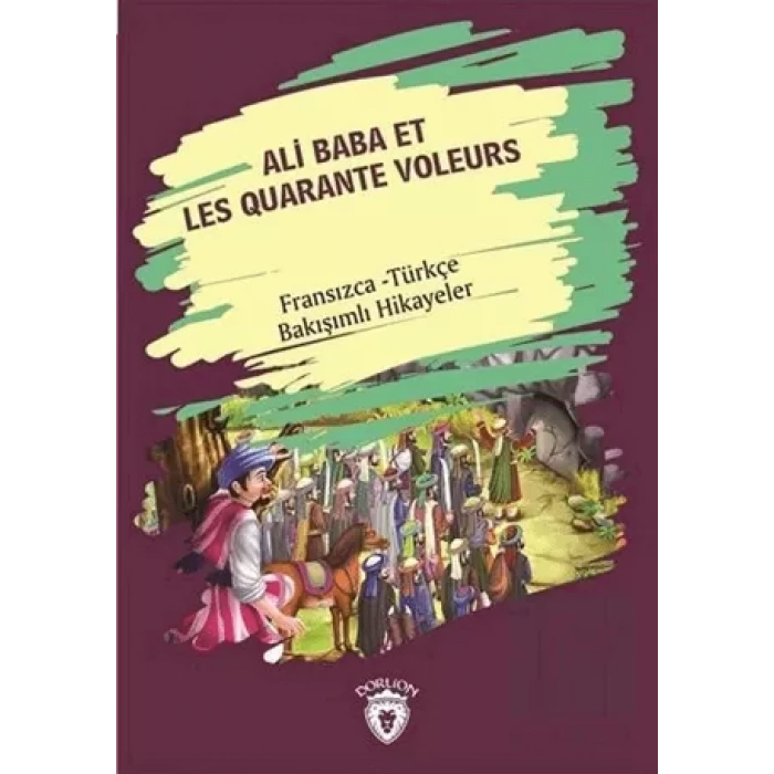 Ali Baba Et Les Quarante Voleurs (Ali Baba Ve Kırk Haramiler) Fransızca Türkçe Bakışımlı Hikayeler