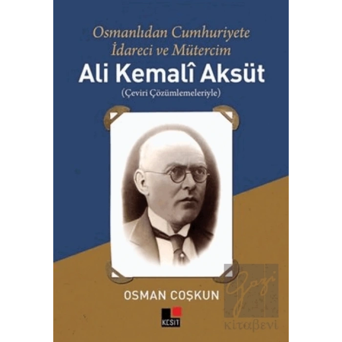 Ali Kemali Aksüt: Osmanlıdan Cumhuriyete İdareci ve Mütercim