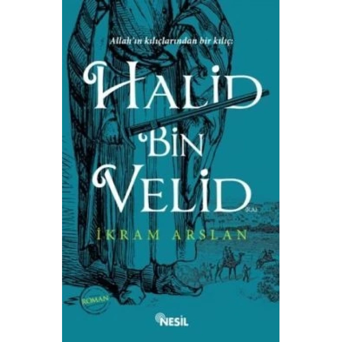 Allahın Kılıçlarından Bir Kılıç: Halid Bin Velid
