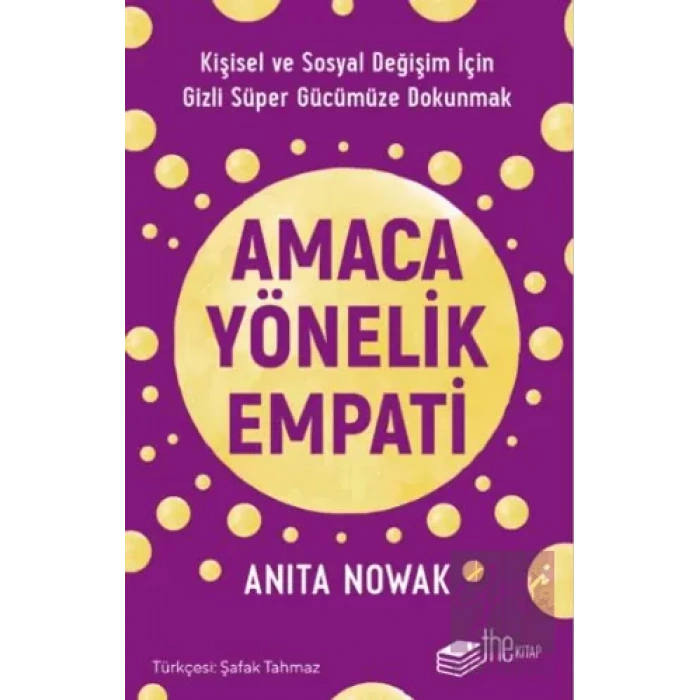 Amaca Yönelik Empati: Kişisel ve Sosyal Değişim İçin Gizli Süper Gücümüze Dokunmak