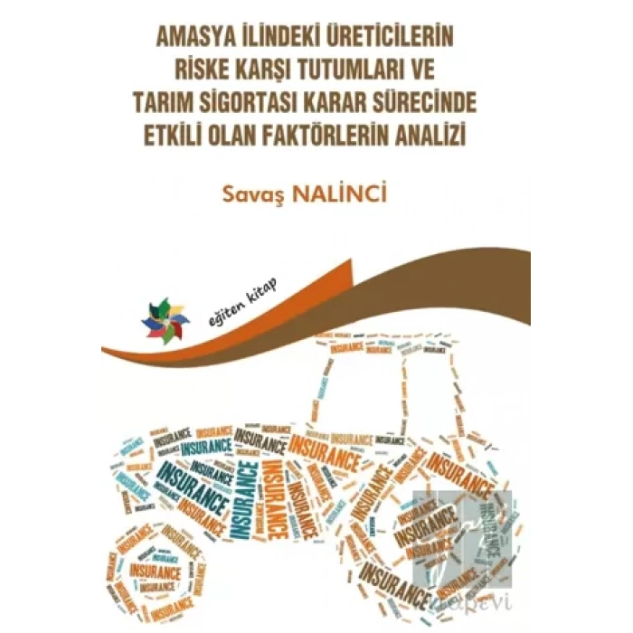 Amasya İlindeki Üreticilerin Riske Karşı Tutumları ve Tarım Sigortası Karar Sürecinde Etkili Olan Faktörlerin Analizi