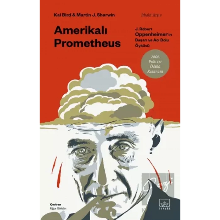 Amerikalı Prometheus: J. Robert Oppenheimerın Başarı ve Acı Dolu Öyküsü