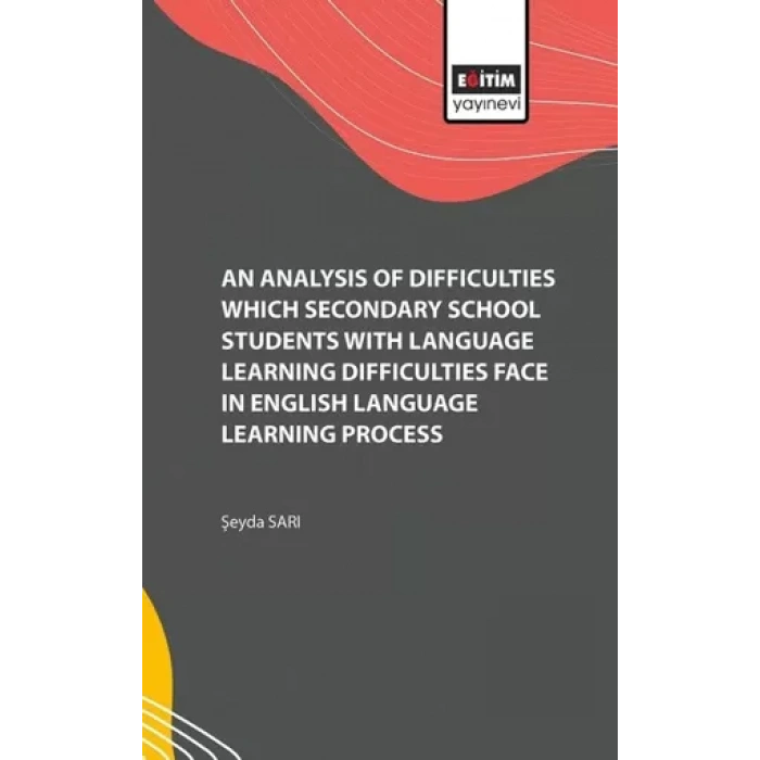 An Analysis of Difficulties Which Secondary School Students with Language Learning Difficulties Face in English Language Learning Process