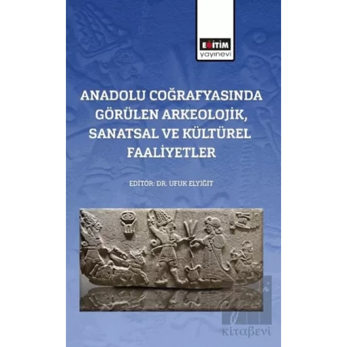 Anadolu Coğrafyasında Görülen Arkeolojik, Sanatsal Ve Kültürel Faaliyetler
