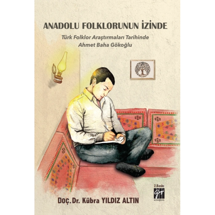Anadolu Folklorunun İzinde - Türk Folklor Araştırmaları Tarihinde Ahmet Baha Gökoğlu