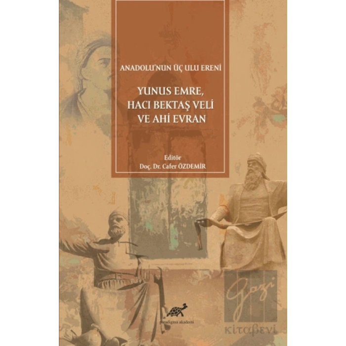 Anadolunun Üç Ulu Ereni: Yunus Emre Hacı Bektaş Veli ve Ahi Evran
