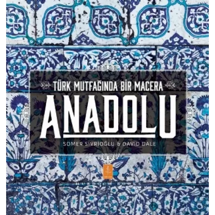 ANADOLU ˝Türk Mutfağında Bir Macera˝ / ANATOLIA ˝Adventures In Turkish Cooking˝