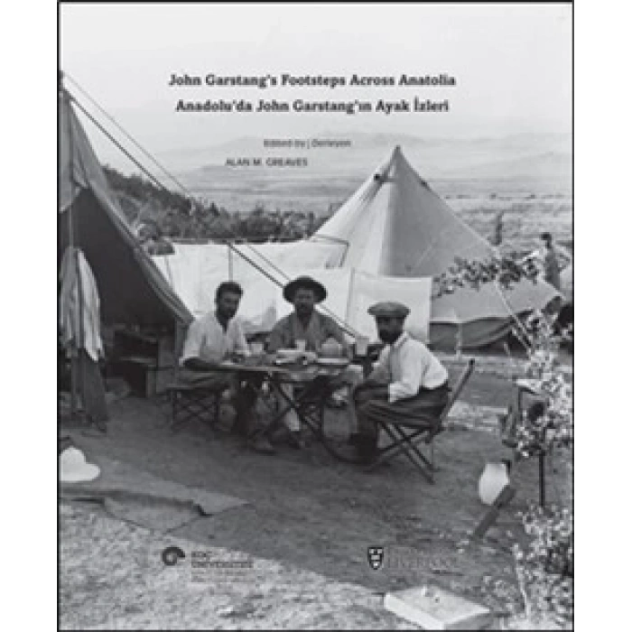 Anadolu’da John Garstang’ın Ayak İzleri / John Garstang’s Footsteps Across Anatolia