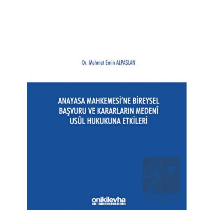 Anayasa Mahkemesine Bireysel Başvuru ve Kararların Medeni Usul Hukukuna Etkileri