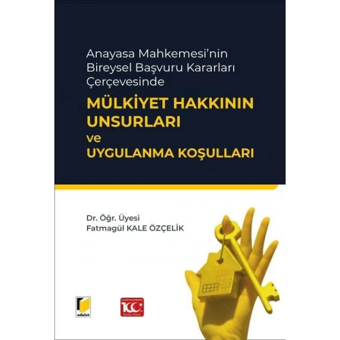 Anayasa Mahkemesinin Bireysel Başvuru Kararları Çerçevesinde Mülkiyet Hakkının Unsurları ve Uygulanma Koşulları