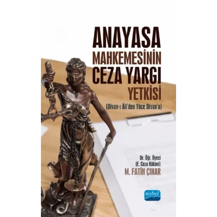 Anayasa Mahkemesinin Ceza Yargı Yetkisi (Divan-ı Âli’den Yüce Divan’a)