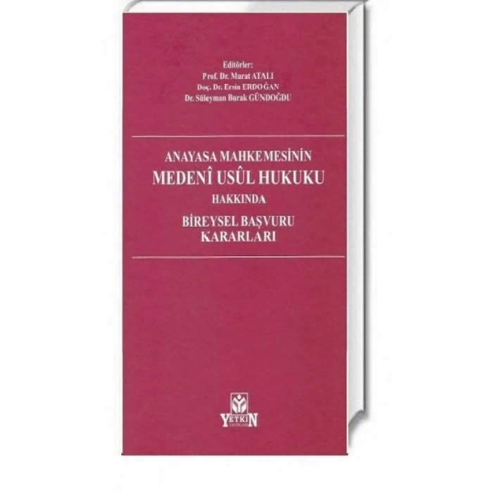 Anayasa Mahkemesinin Medeni Usul Hukuku Hakkında Bireysel Başvuru Kararları - Murat Atalı - Ersin Erdoğan - Süleyman Burak Gündoğdu