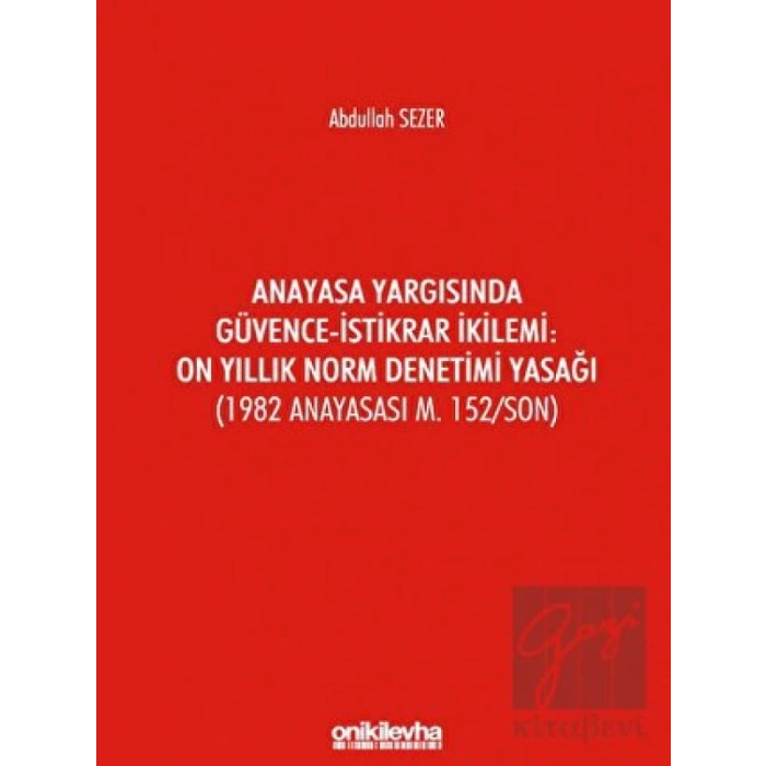 Anayasa Yargısında Güvence - İstikrar İkilemi: On Yıllık Norm Denetimi Yasağı