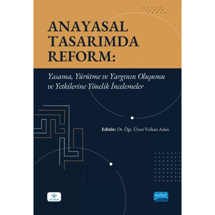 ANAYASAL TASARIMDA REFORM - Yasama, Yürütme ve Yargının Oluşumu ve Yetkilerine Yönelik İncelemeler