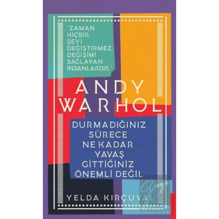 Andy Warhol-Durmadığınız Sürece Ne Kadar Yavaş Gittiğiniz Önemli Değil