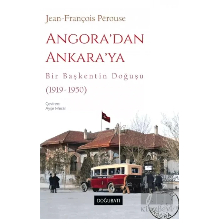 Angora’dan Ankara’ya Bir Başkentin Doğuşu (1919-1950)