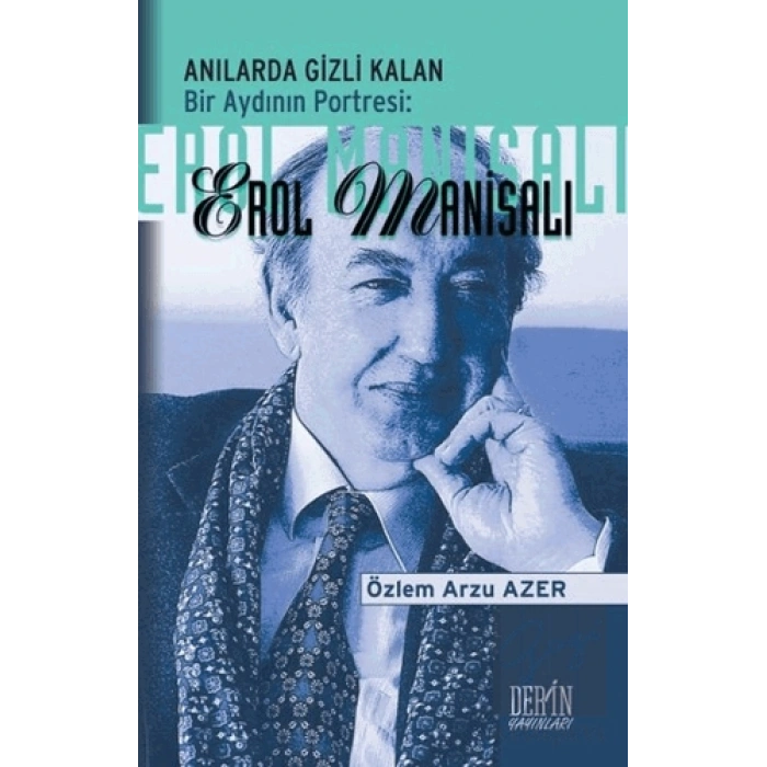 Anılarda Gizli Kalan Bir Aydının Portresi: Erol Manisalı