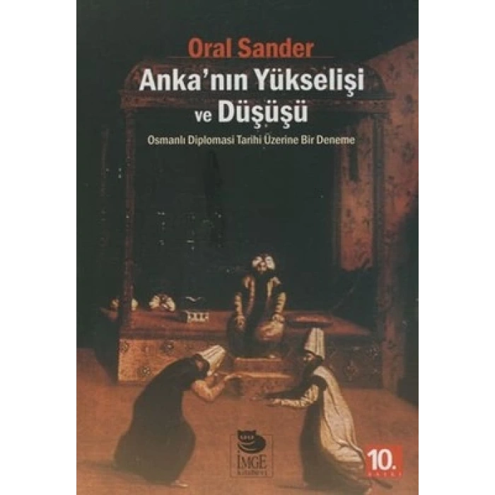 Ankanın Yükselişi ve Düşüşü - Osmanlı Diplomasi Tarihi Üzerine Bir Deneme