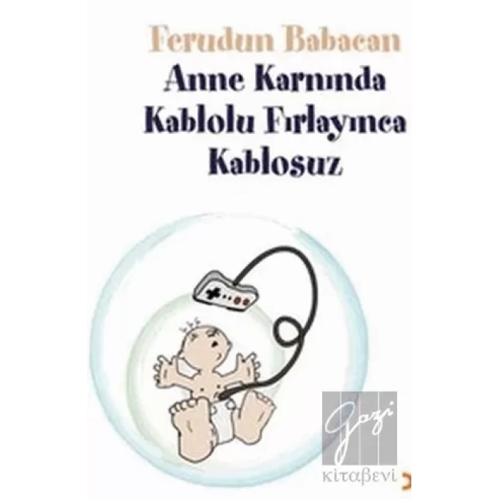 Anne Karnında Kablolu Fırlayınca Kablosuz