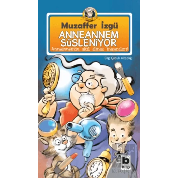 Anneannem Süsleniyor - Anneannemin Akıl Almaz Maceraları Serisi 11