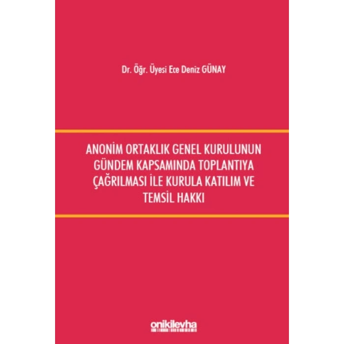 Anonim Ortaklık Genel Kurulunun Gündem Kapsamında Toplantıya Çağrılması ile Kurula Katılım ve Temsil Hakkı