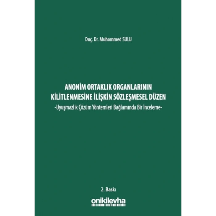 Anonim Ortaklık Organlarının Kilitlenmesine İlişkin Sözleşmesel Düzen -Uyuşmazlık Çözüm Yöntemleri Bağlamında Bir İnceleme-
