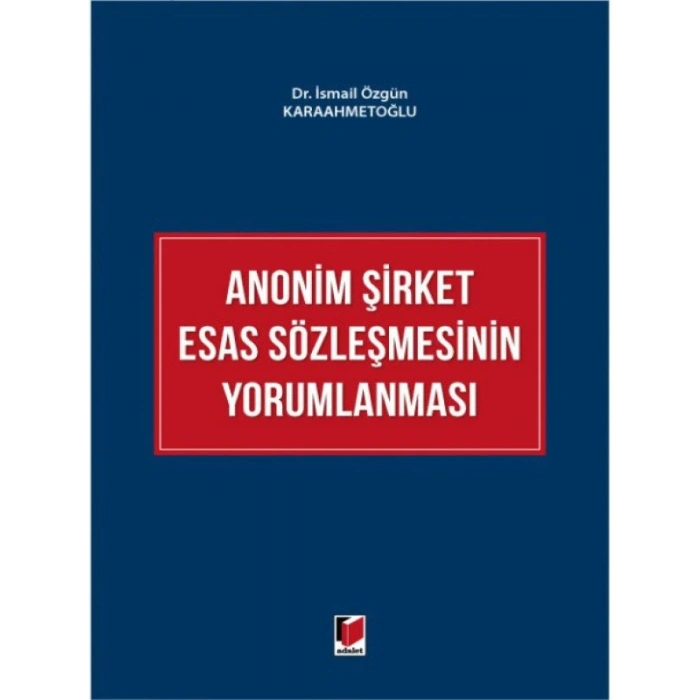 Anonim Şirket Esas Sözleşmesinin Yorumlanması - İsmail Özgün Karaahmetoğlu