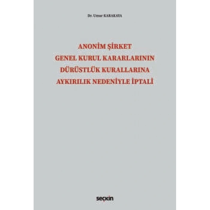Anonim Şirket Genel Kurul Kararlarının<br />Dürüstlük Kurallarına Aykırılık Nedeniyle İptali