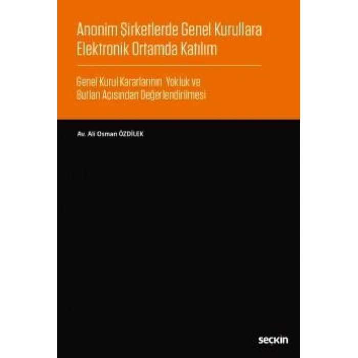 Anonim Şirketlerde Genel Kurullara Elektronik Ortamda Katılım Genel Kurul Kararlarının Yokluk ve Butlan Açısından Değerlendirilmesi