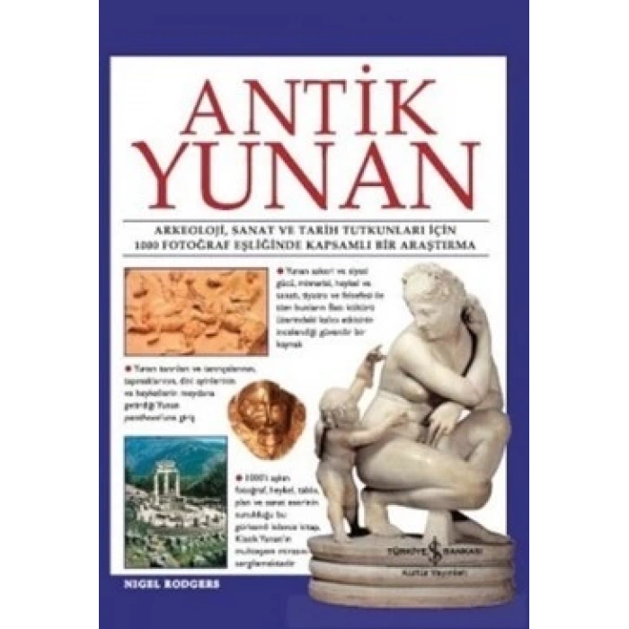 Antik Yunan - Arkeoloji, Sanat Ve Tarih Tutkunları İçin 1000 Fotoğraf Eşliğinde Kapsamlı Bir Araştırma