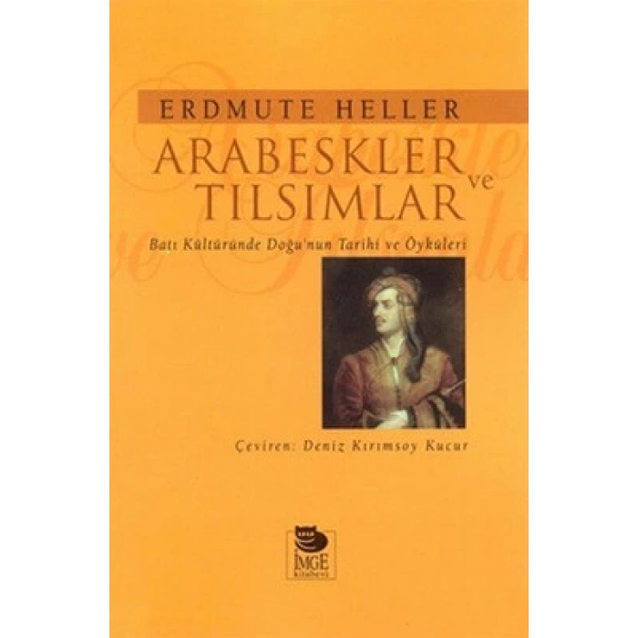 Arabeskler ve Tılsımlar - Batı Kültüründe Doğunun Tarihi ve Öyküleri