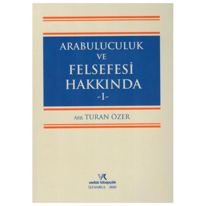 ARABULUCULUK VE FELSEFESİ HAKKINDA - I - /  2020