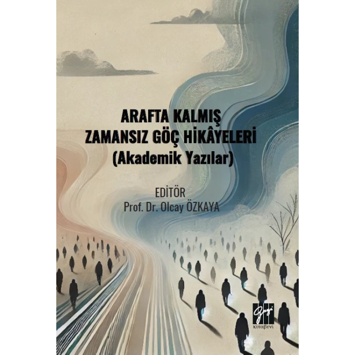 Arafta Kalmış Zamansız Göç Hikâyeleri (Akademik Yazılar)