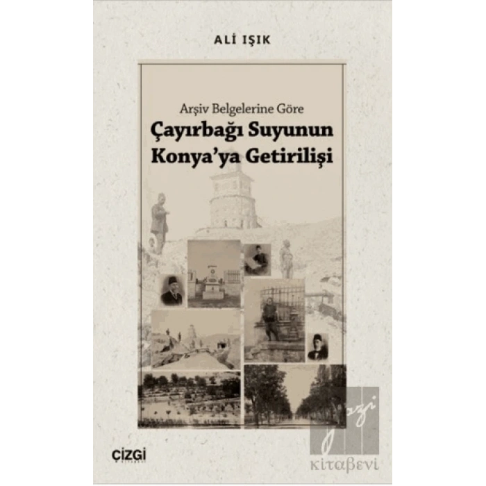 Arşiv Belgelerine Göre Çayırbağı Suyunun Konyaya Getirilişi