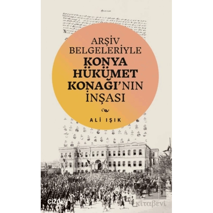Arşiv Belgeleriyle Konya Hükümet Konağının İnşası