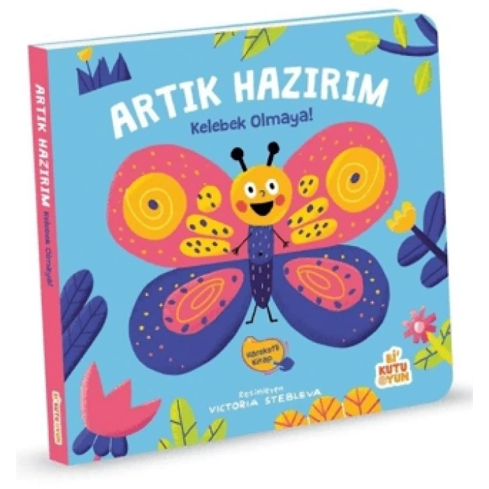 Artık Hazırım! Kelebek Olmaya (Oyunlu Kitap)