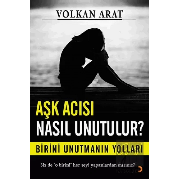 Aşk Acısı Nasıl Unutulur?