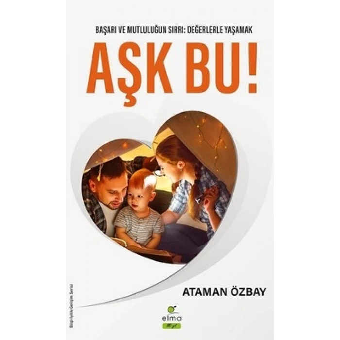 Aşk Bu! Başarı ve Mutluğun Sırrı: Değerlerle Yaşamak