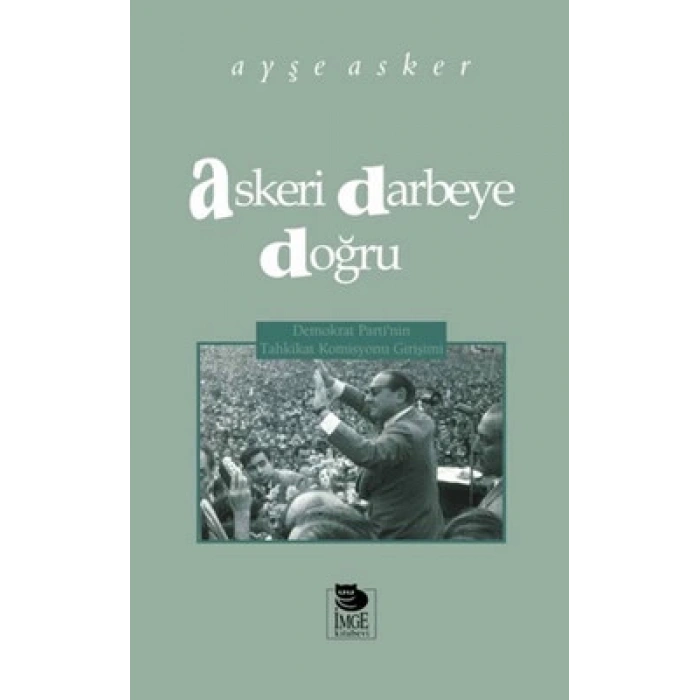 Askeri Darbeye Doğru - Demokrat Partinin Tahkikat Komisyonu Girişimi