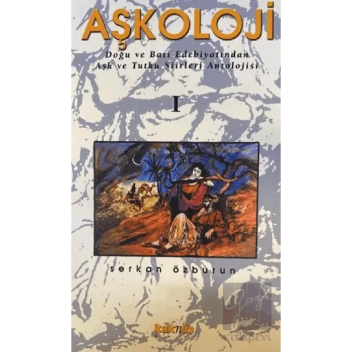 Aşkoloji 1. Cilt Doğu ve Batı Edebiyatından Aşk ve Tutku Şiirleri Antolojisi