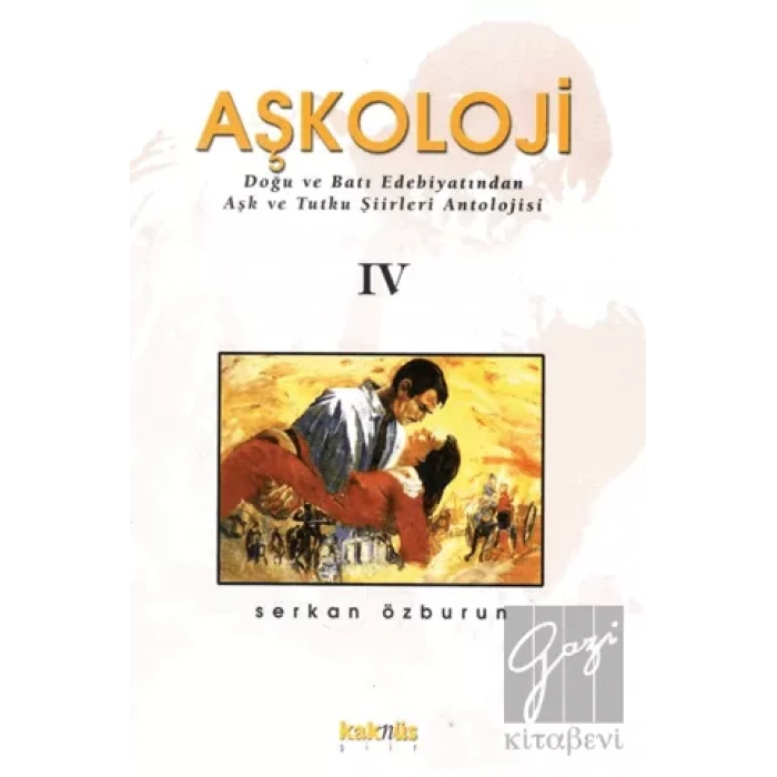 Aşkoloji 4. Cilt Doğu ve Batı Edebiyatından Aşk ve Tutku Şiirleri Antolojisi