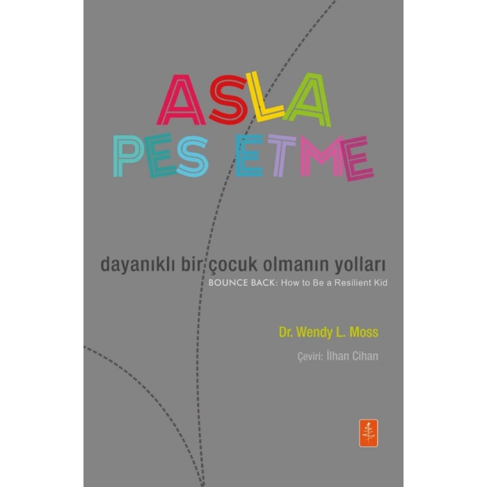 ASLA PES ETME: Dayanıklı Bir Çocuk Olmanın Yolları - BOUNCE BACK: How To Be a Resilient Kid