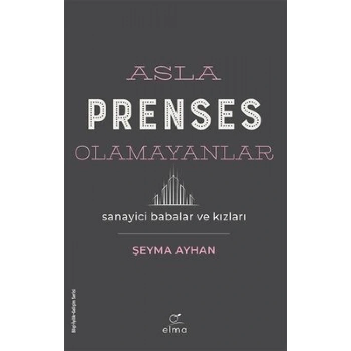Asla Prenses Olamayanlar: Sanayici Babalar ve Kızları