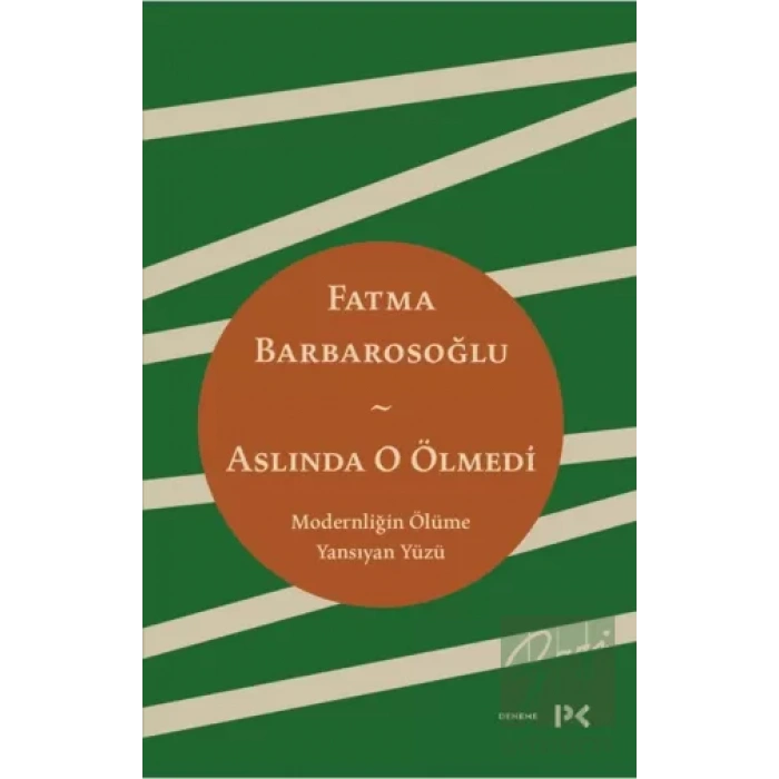 Aslında O Ölmedi - Modernliğin Ölüme Yansıyan Yüzü