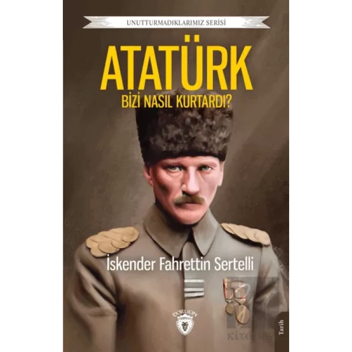Atatürk Bizi Nasıl Kurtardı?